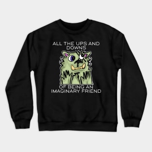 All the Ups and Downs of Being an Imaginary Friend Crewneck Sweatshirt